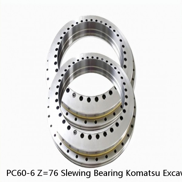 PC60-6 Z=76 Slewing Bearing Komatsu Excavators